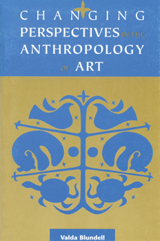 Paperback Changing Perspectives in Anthropology of Art: Directions in Theory and Research Book