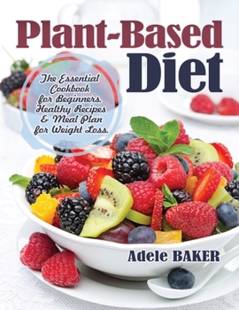 Paperback Plant-Based Diet: The Essential Cookbook for Beginners. Healthy Recipes & Meal Plan for Weight Loss Book