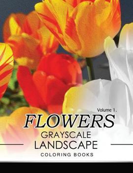 Paperback Flowers GRAYSCALE Landscape Coloing Books Volume 1 Book