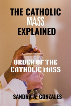Paperback The Catholic Mass Explained: Order of the holy Mass Book