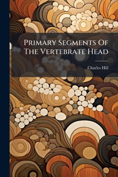 Paperback Primary Segments of the Vertebrate Head: Preliminary Paper Book