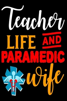 Paperback Teacher Life And Paramedic Wife: Great Teacher Gift .Funny Inspirational or Journal Teacher's Notebook is perfect gift to use into the classroom, whil Book