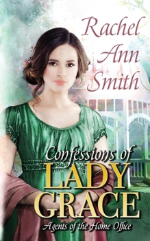 Confessions of Lady Grace: Steamy Historical Regency Romance - Book #4 of the Agents of the Home Office