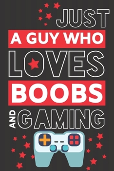 Paperback Just a Guy Who Loves Boobs and Gaming: Novelty Gaming Gifts for Men... Black & Red Paperback Notebook or Journal Book