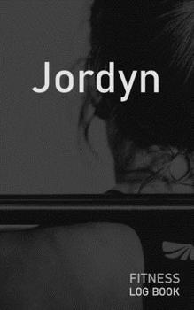 Jordyn: Blank Daily Fitness Workout Log Book | Track Exercise Type, Sets, Reps, Weight, Cardio, Calories, Distance & Time | Space to Record Stretches, ... Personalized First Name Initial J Cover