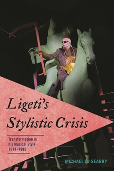 Paperback Ligeti's Stylistic Crisis: Transformation in His Musical Style, 1974-1985 Book