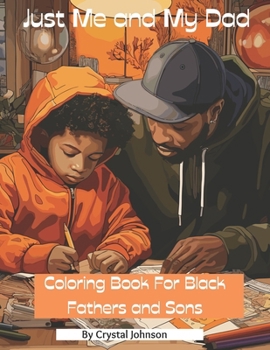 Paperback Just Me and My Dad: Coloring Book for Black Fathers and Sons Book