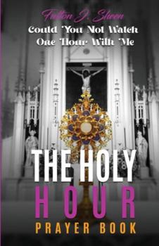 Paperback The Holy Hour Prayer Book: Could You Not Watch One Hour With Me? Book