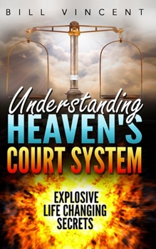 Paperback Understanding Heaven's Court System: Explosive Life Changing Secrets Book