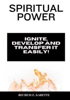 Paperback Spiritual Power: Ignite, Develop and Transfer It Easily! Book