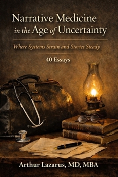 Paperback Narrative Medicine in the Age of Uncertainty: When Systems Strain and Stories Steady Book