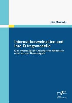 Paperback Informationswebseiten und ihre Ertragsmodelle: Eine systematische Analyse von Webseiten rund um das Thema Apple [German] Book