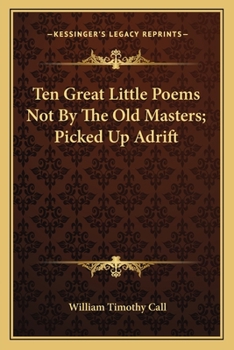 Paperback Ten Great Little Poems Not by the Old Masters; Picked Up Adrten Great Little Poems Not by the Old Masters; Picked Up Adrift Ift Book