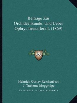 Paperback Beitrage Zur Orchideenkunde, Und Ueber Ophrys Insectifera L (1869) [German] Book