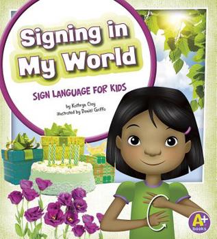 Hardcover Signing in My World: Sign Language for Kids Book