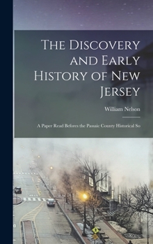 Hardcover The Discovery and Early History of New Jersey; a Paper Read Befores the Passaic County Historical So Book