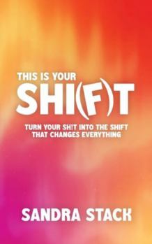 Paperback This Is Your Shift: Turn Your Shit Into the Shift That Changes Everything Book