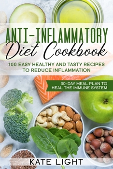 Paperback Anti-Inflammatory Diet Cookbook: 100 Easy, Healthy and Tasty Recipes to Reduce Inflammation, 30 day Meal Plan to Heal the Immune System Book