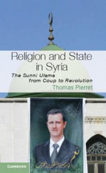 Paperback Religion and State in Syria: The Sunni Ulama from Coup to Revolution Book