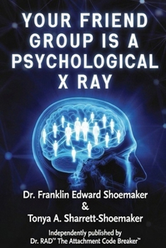 Your Friend Group Is a Psychological X Ray: How the People You Surround Yourself With Reveal Your Hidden Personality, Blind Spots, and True Psychological Health