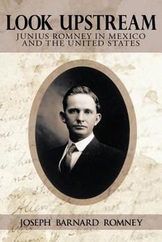 Paperback Look Upstream: Junius Romney in Mexico and the United States Book