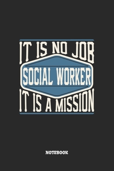Paperback Social Worker Notebook - It Is No Job, It Is A Mission: Sozialarbeiter Notizbuch / Tagebuch / Heft mit Karierten Seiten. Notizheft mit Wei?en Karo Sei Book