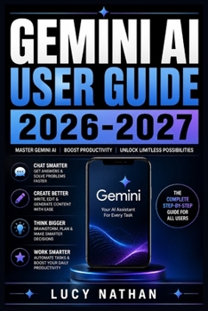 Paperback Gemini AI User Guide 2026-2027: Master Google's Chatbot for Everyday Productivity, Writing, and Smart Living Book