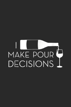 I Make Pour Decisions: I Make Pour Decisions Funny Wine Drinking Journal/Notebook Blank Lined Ruled 6x9 100 Pages