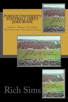 Paperback Purdue University Football Dirty Joke Book: Jokes About Purdue University Football Fans Book
