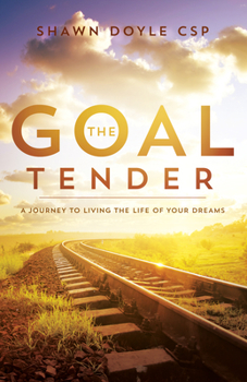 Paperback The Goal Tender: A Journey to Living the Life of Your Dreams Book