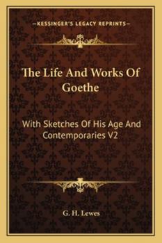 The Life and Works of Goethe: With Sketches of His Age and Contemporaries V2