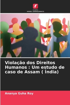Viola??o dos Direitos Humanos: Um estudo de caso de Assam ( ?ndia)