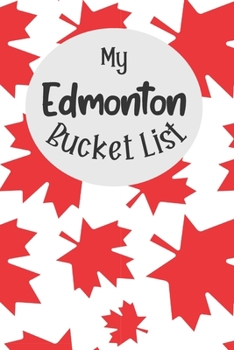 Paperback My Edmonton Bucket List: Novelty Bucket List Themed Notebook Book