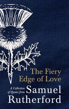 Hardcover The Fiery Edge of Love: A Collection of Quotes from Samuel Rutherford Book