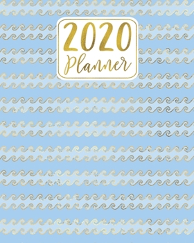2020 Planner: Blue & Gold Wave Pattern 12 Month January to December Weekly & Monthly One Year Agenda Book - Pretty, Modern Ocean Themed Planning ... for Home, School or Office - Size 8x10