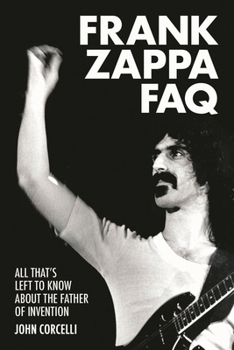 Paperback Frank Zappa FAQ: All That's Left to Know about the Father of Invention Book