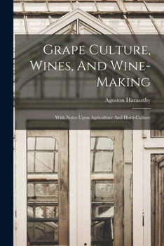 Paperback Grape Culture, Wines, And Wine-making: With Notes Upon Agriculture And Horti-culture Book