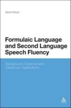 Hardcover Formulaic Language and Second Language Speech Fluency: Background, Evidence and Classroom Applications Book