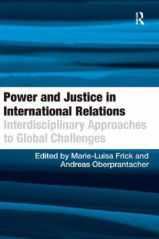 Hardcover Power and Justice in International Relations: Interdisciplinary Approaches to Global Challenges Book