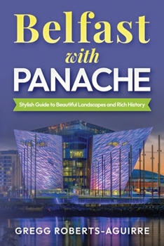 Belfast with Panache: Stylish Guide to Beautiful Landscapes and Rich History
