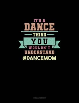 Paperback It's A Dance Thing You Wouldn't Understand #DanceMom: 4 Column Ledger Book