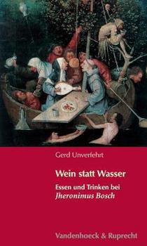 Paperback Wein Statt Wasser: Essen Und Trinken Bei Jheronimus Bosch [German] Book
