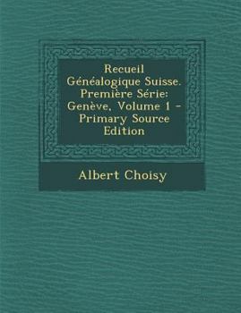 Paperback Recueil Genealogique Suisse. Premiere Serie: Geneve, Volume 1 - Primary Source Edition Book