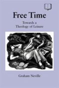 Free Time: Towards A Theology Of Leisure