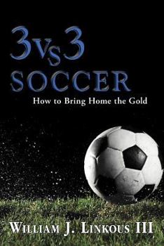 Paperback 3 vs. 3 Soccer: How to Bring Home the Gold Book