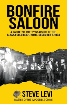 Paperback Bonfire Saloon: A Narrative Poetry Snapshot of the Alaska Gold Rush, Nome, December 3, 1903 Book