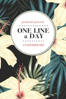 Gratitude Journal | One Line a Day | A 5-Year Memory Book: 5-Year Gratitude Journal | 5-Year Diary | Floral Notebook for Keepsake Memories and Journaling