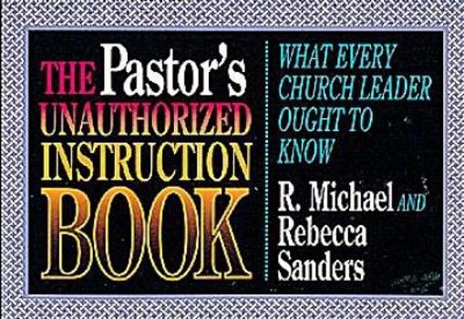 Paperback The Pastor's Unauthorized Instruction Book: What Every Church Leader Ought to Know Book