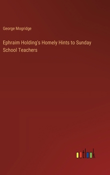 Hardcover Ephraim Holding's Homely Hints to Sunday School Teachers Book