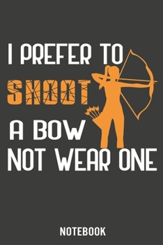 Paperback I prefer to Shoot a bow not wear one: Notebook, Calendar 2020 Book